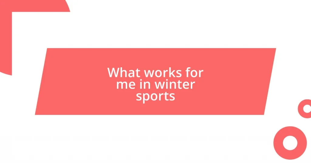 What works for me in winter sports